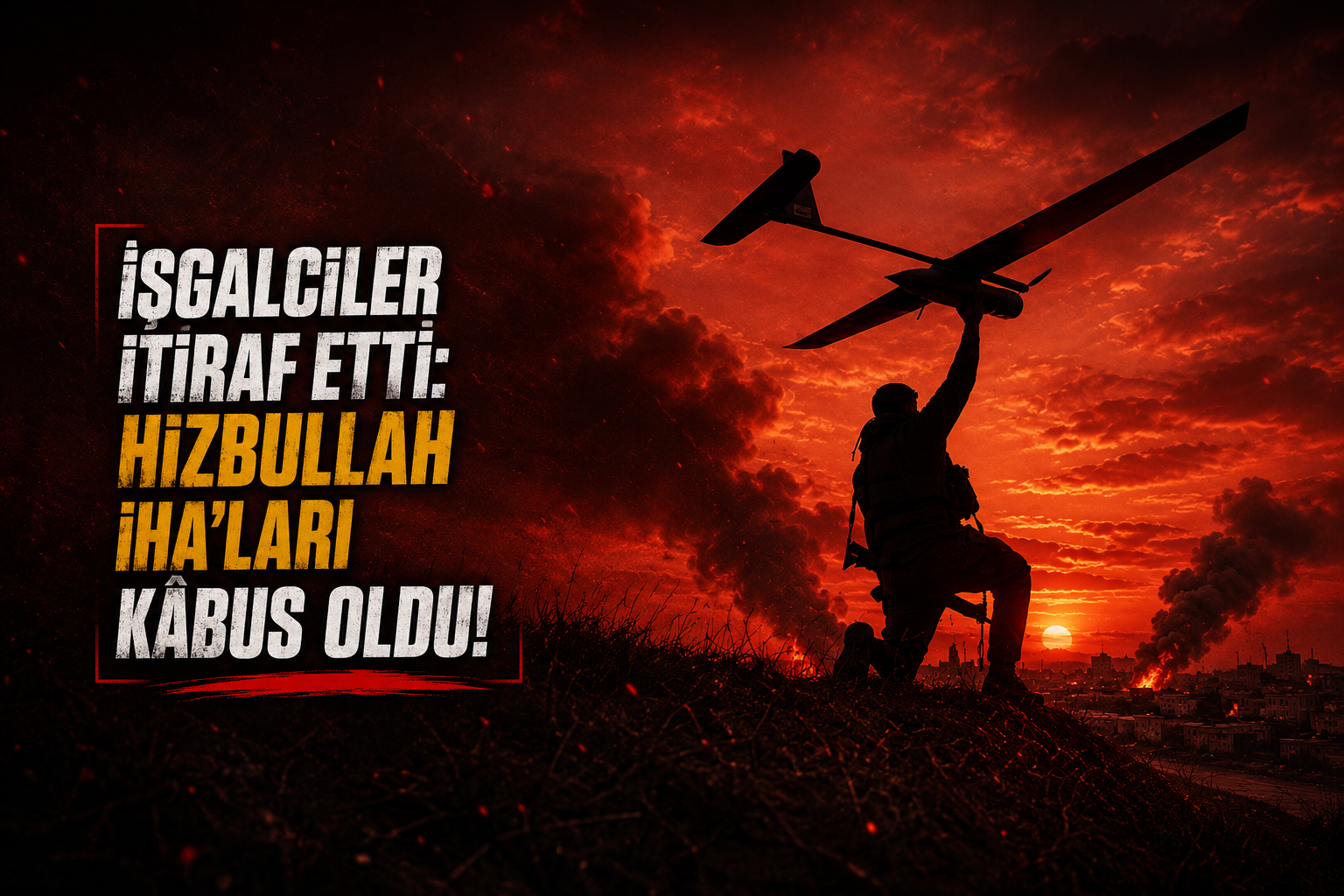 İŞGALCİLER İTİRAF ETTİ: HİZBULLAH İHA’LARI KÂBUS OLDU!