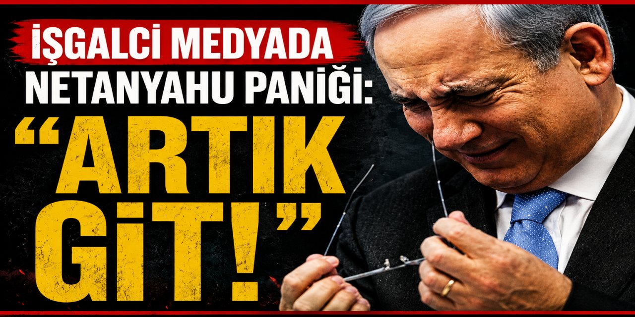 İŞGALCİLERDE ÇÖKÜŞ PANİĞİ: “NETANYAHU GİTMELİ!”