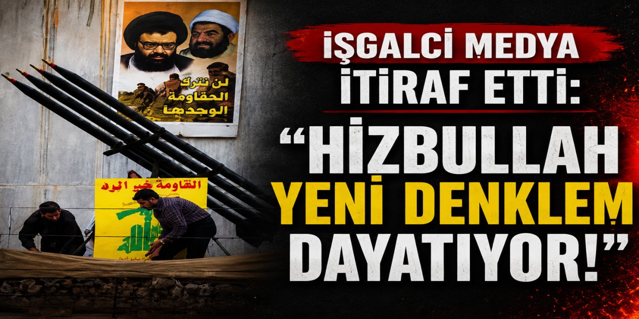 “HİZBULLAH YENİ DENKLEM DAYATIYOR!”