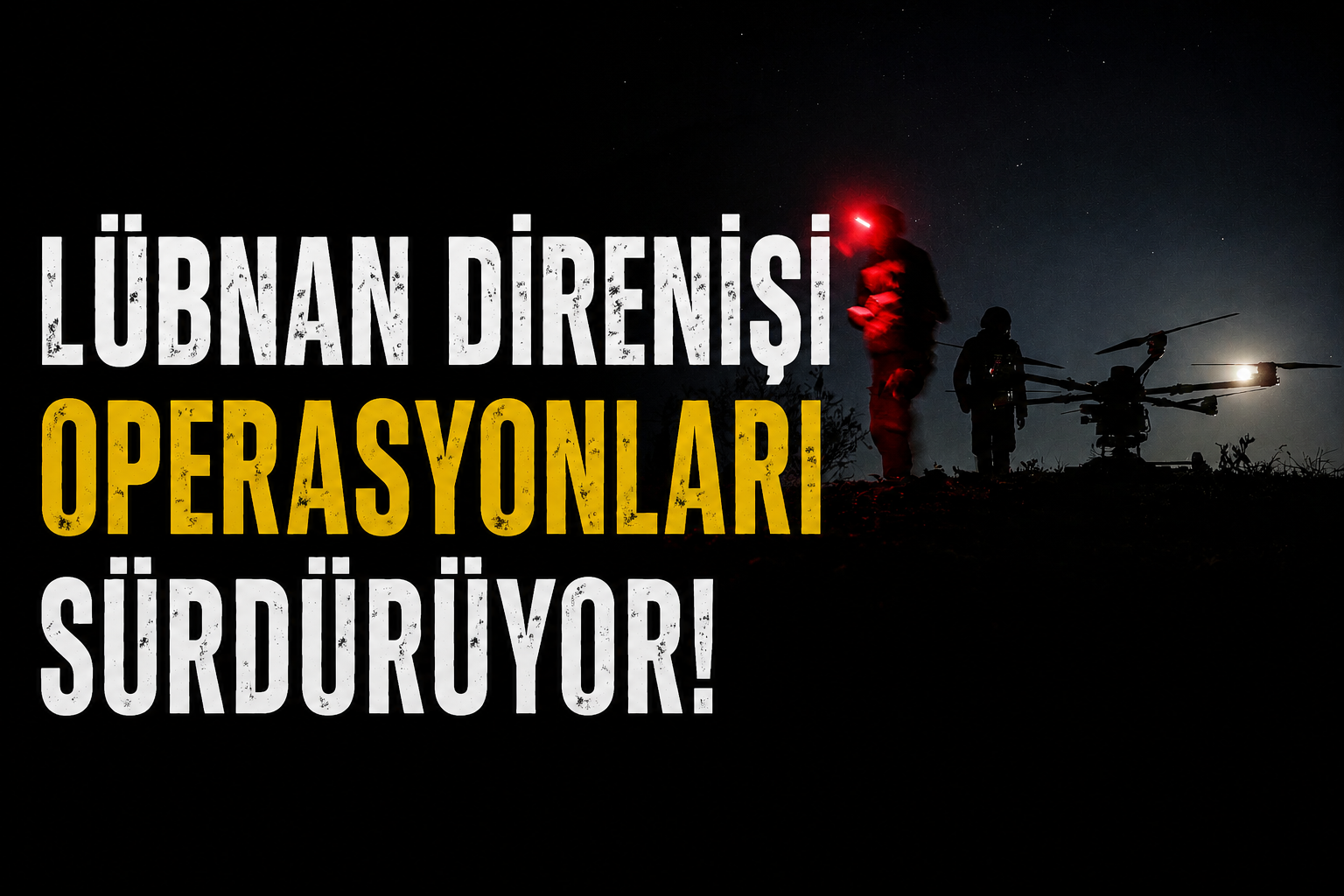 LÜBNAN DİRENİŞİ OPERASYONLARI SÜRDÜRÜYOR