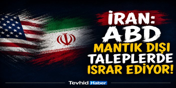 İran'dan ABD açıklaması: "Israr ediyorlar"