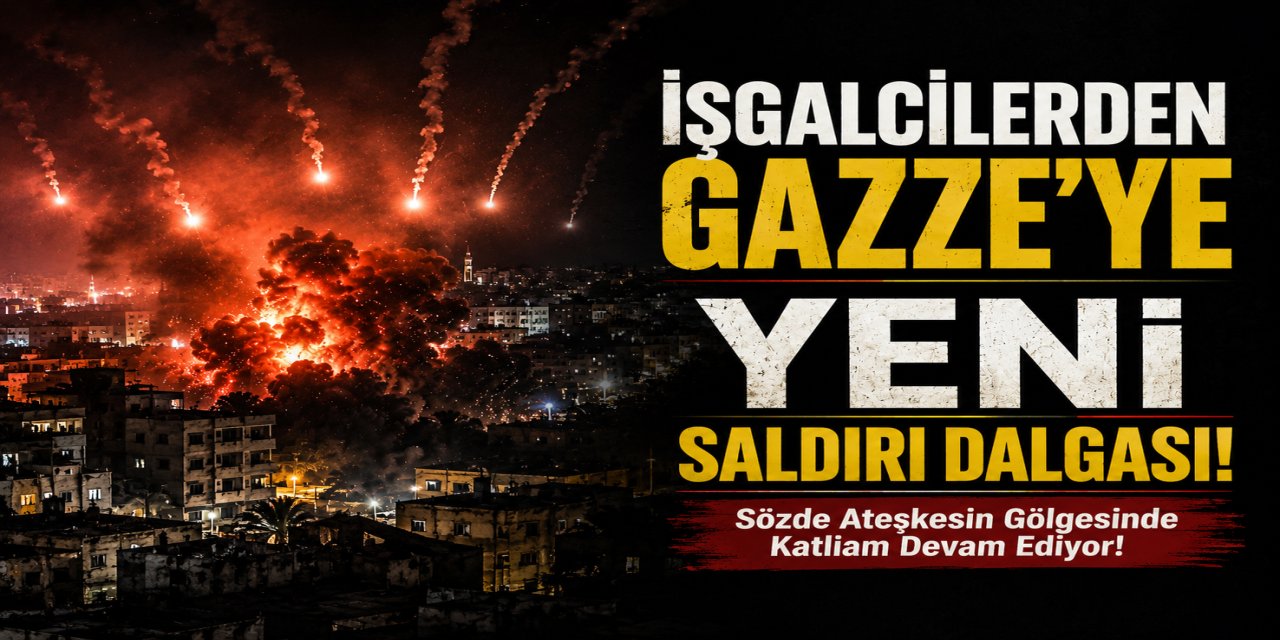 İŞGALCİLERDEN GAZZE’YE YENİ SALDIRI DALGASI!