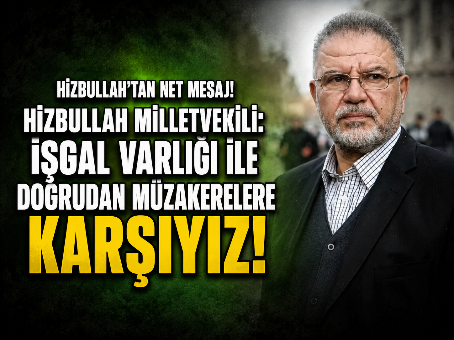 Hizbullah Milletvekili: İşgal varlığı ile doğrudan müzakerelere karşıyız