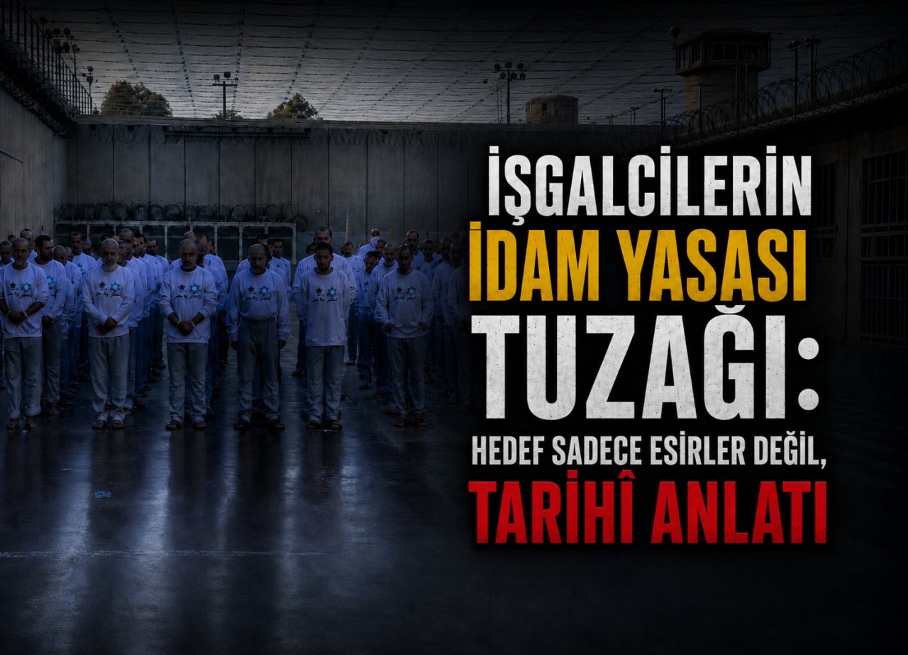 İşgalcilerin “İdam Yasası” Tuzağı: Hedef Sadece Esirler Değil, Tarihî Anlatı