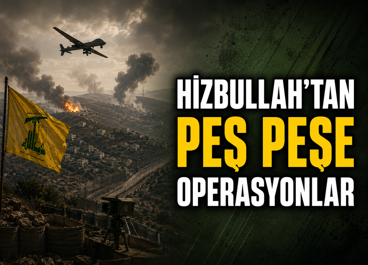 HİZBULLAH’TAN PEŞ PEŞE OPERASYONLAR İşgal Güçleri Güney Lübnan’da Hedef Alındı