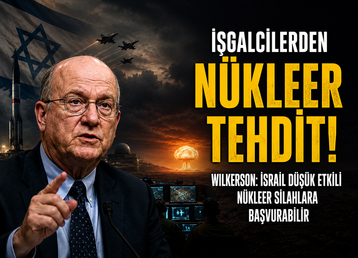 Wilkerson: İşgalci İsrail Nükleer Silaha Başvurabilir