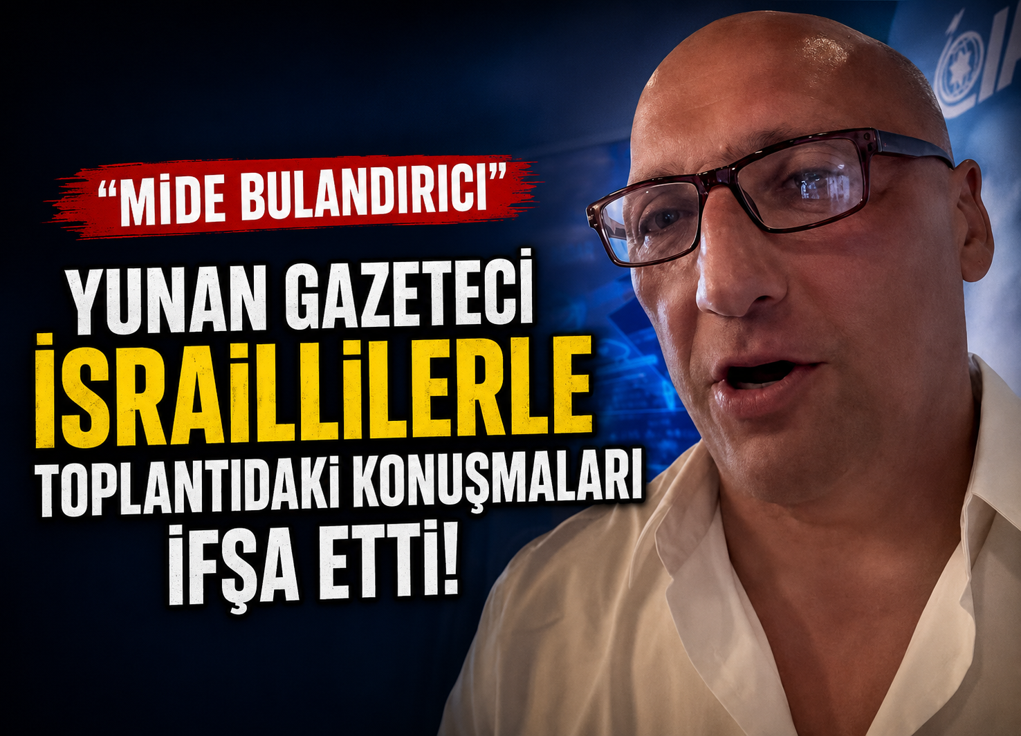 Yunan gazeteci, İsraillilerle toplantıdaki konuşmaları ifşa etti: "Mide bulandırıcı"