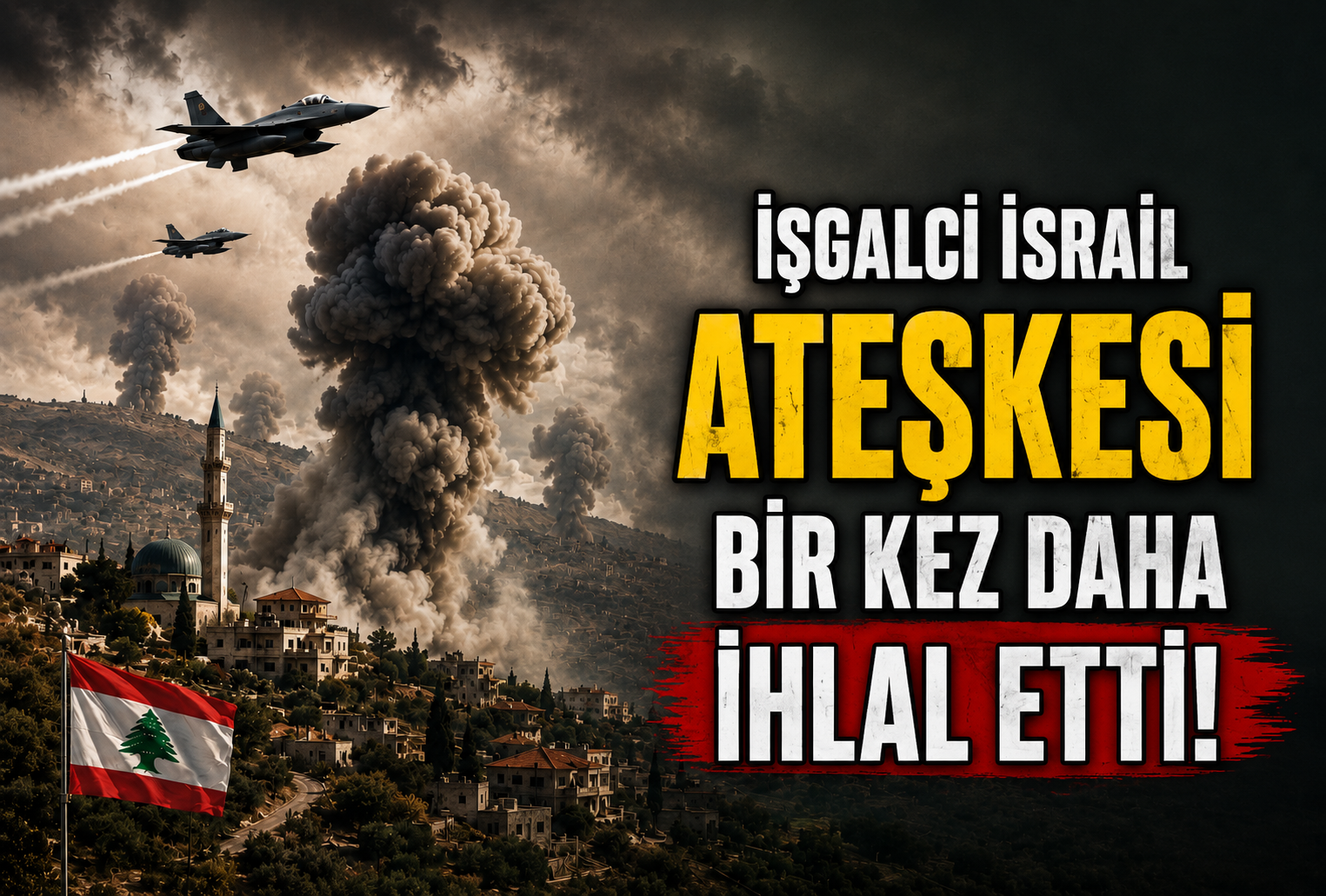 İşgalci İsrail Lübnan’da Ateşkesi Bir Kez Daha İhlal Etti