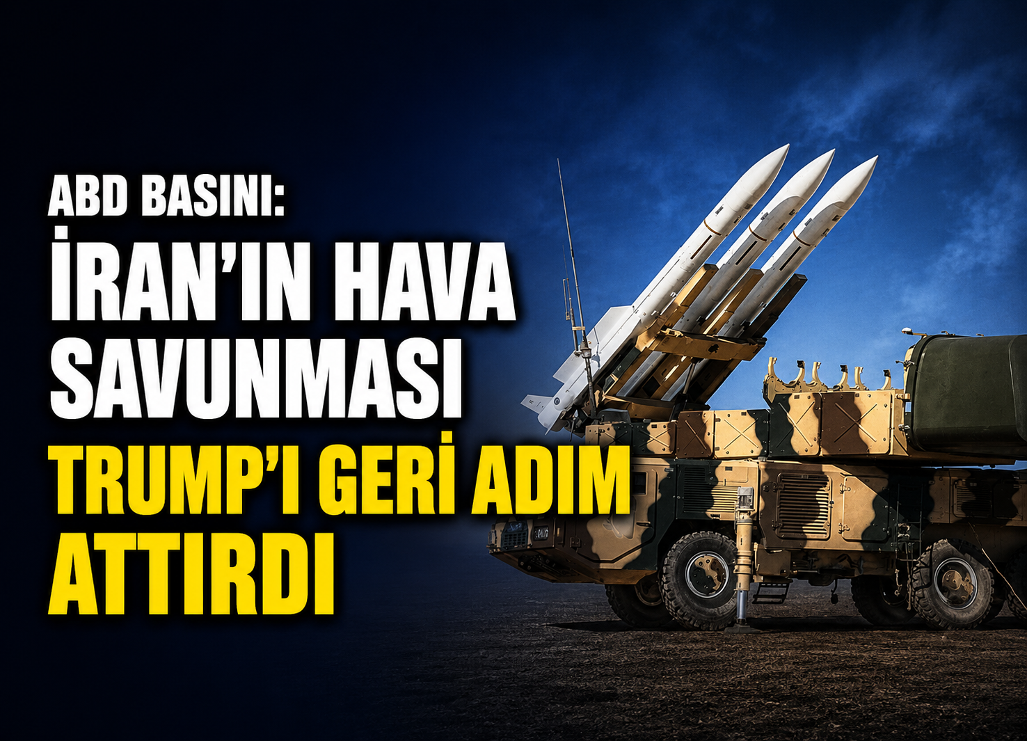 ABD Basını: İran’ın Hava Savunması Trump’ı Geri Adım Attırdı