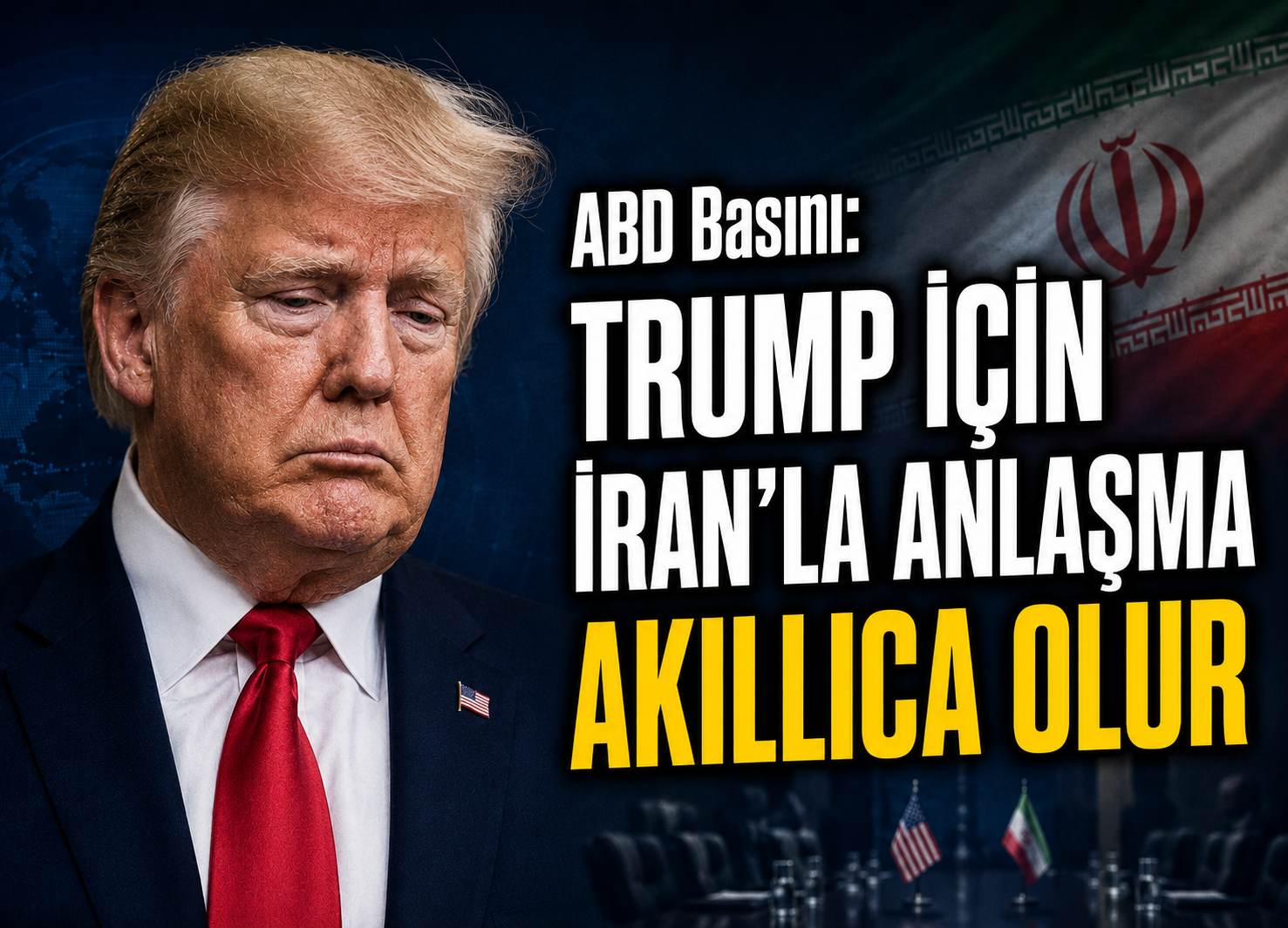Washington Post yazarı: Trump'ın İran'la anlaşması akıllıca olur
