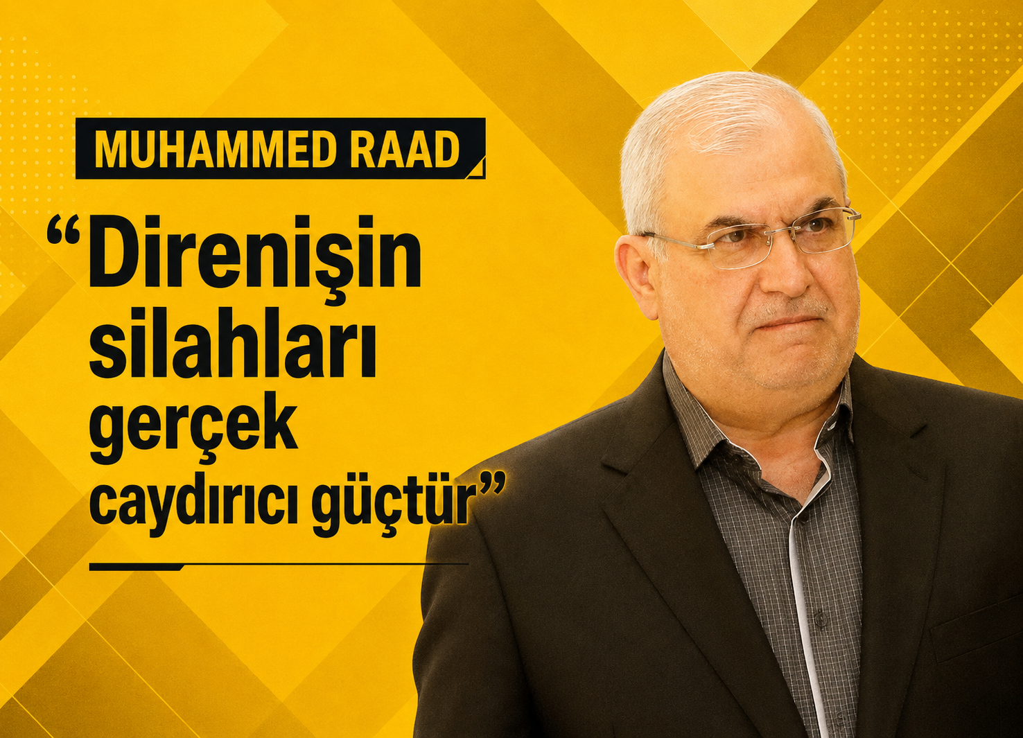 Muhammed Raad: "Direnişin silahları gerçek caydırıcı güçtür"