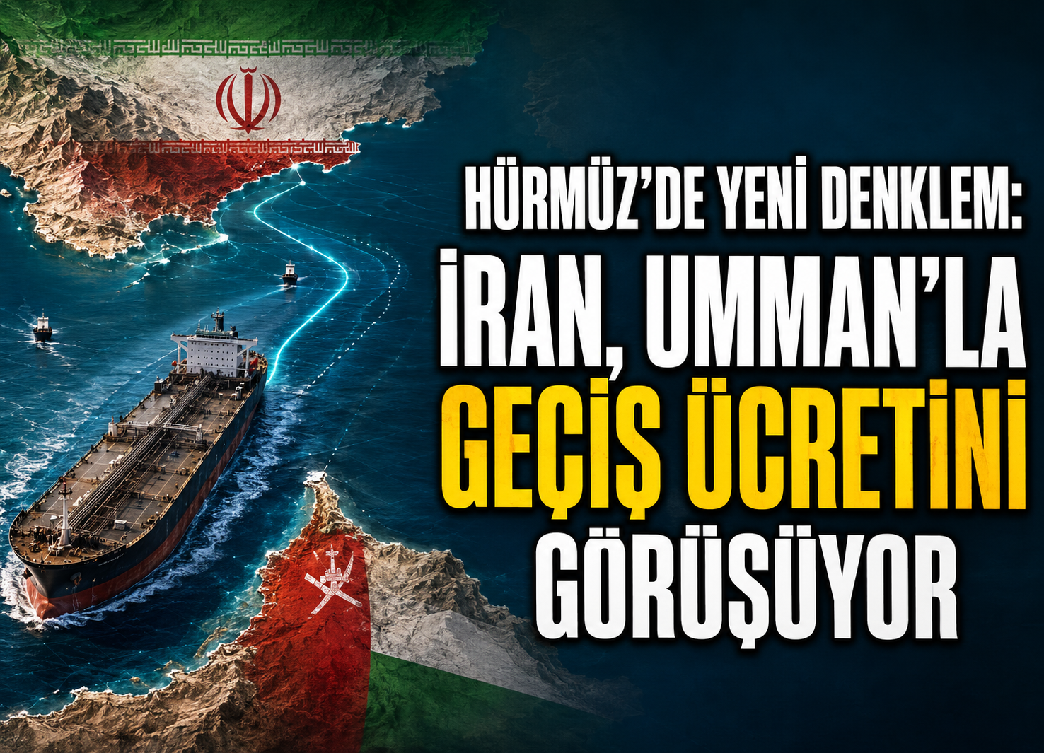 İran Hürmüz Boğazı geçiş ücretleri için Umman ile görüşüyor