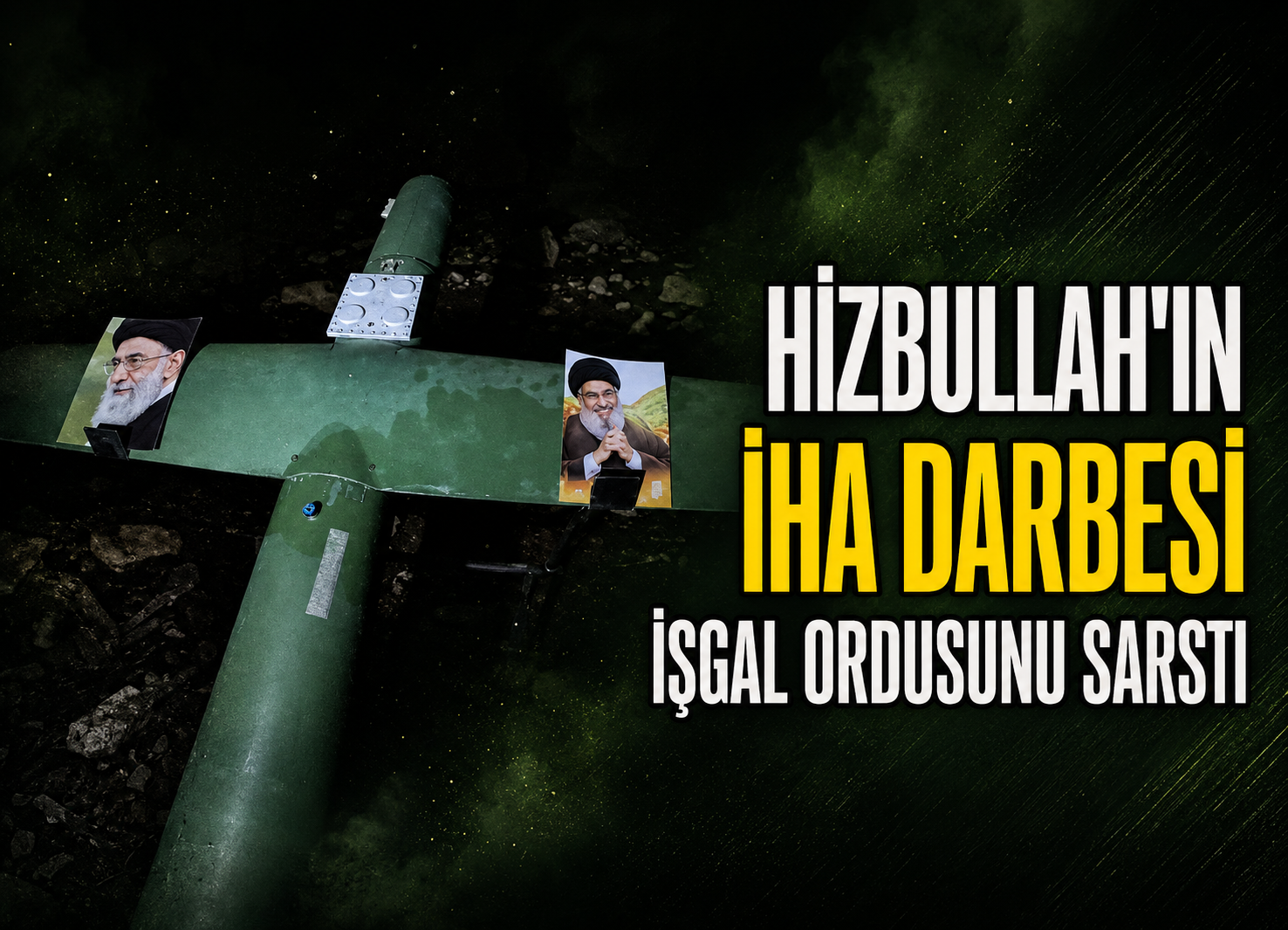 Hizbullah’ın İHA Darbesi İşgal Ordusunu Sarstı