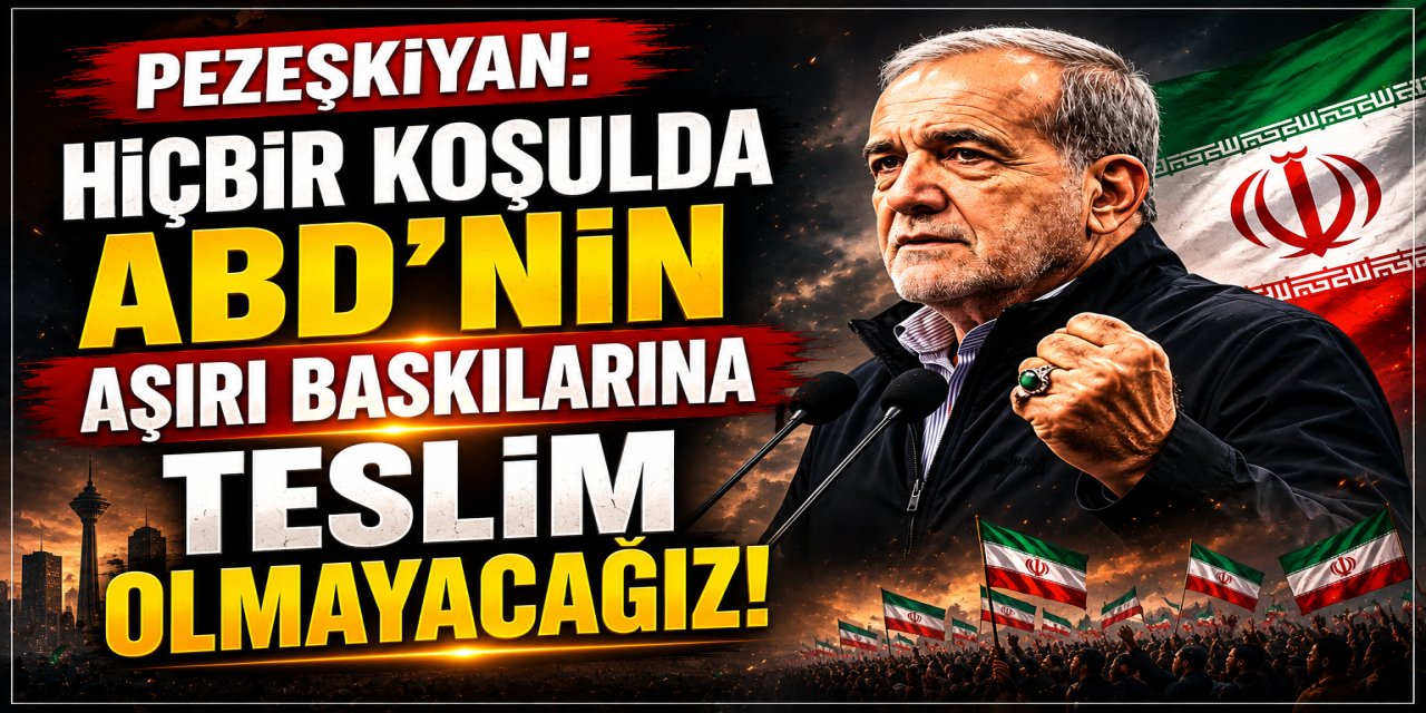 Pezeşkiyan: Hiçbir koşulda ABD’nin aşırı baskılarına teslim olmayacağız