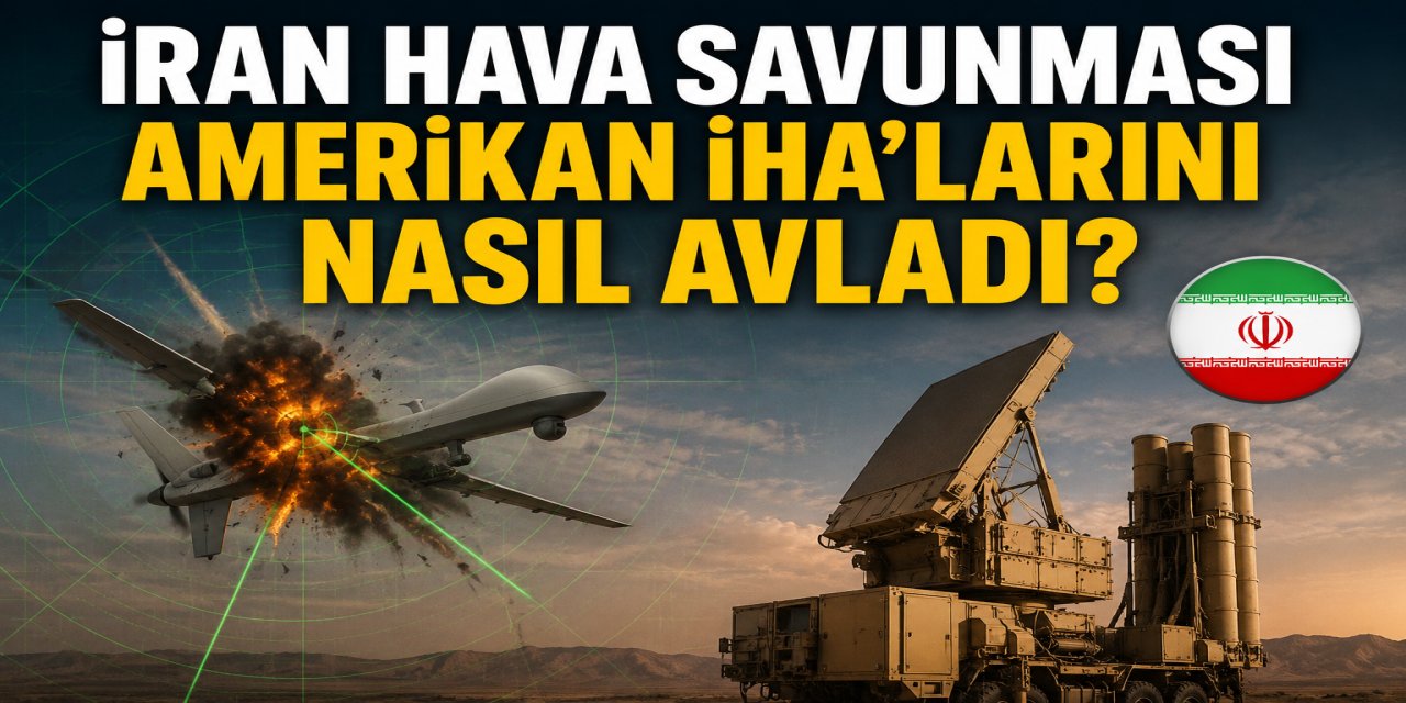 İran hava savunması Amerikan İHA'larını nasıl avladı?