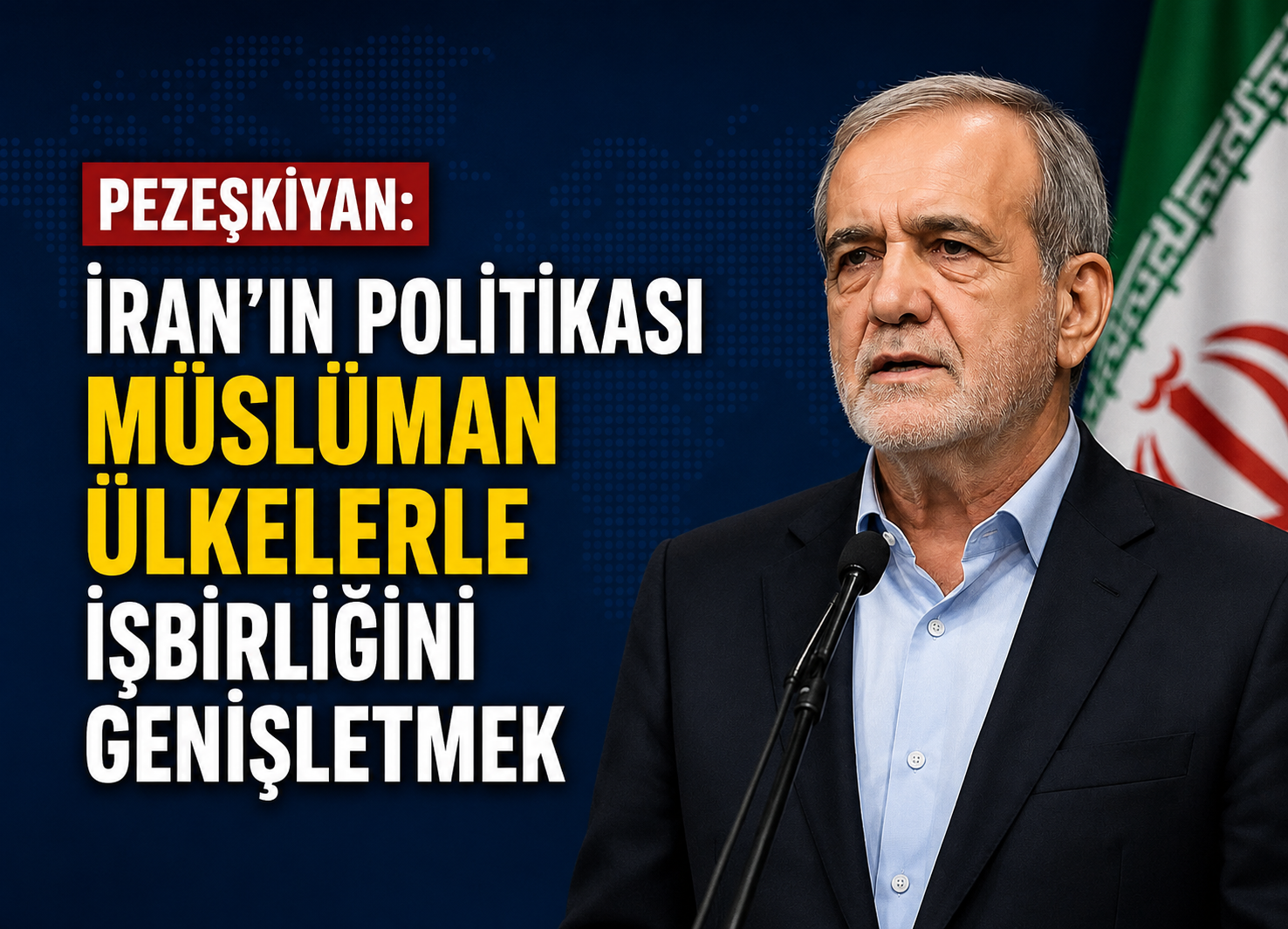 Pezeşkiyan: İran’ın politikası Müslüman ülkelerle işbirliğini genişletmek