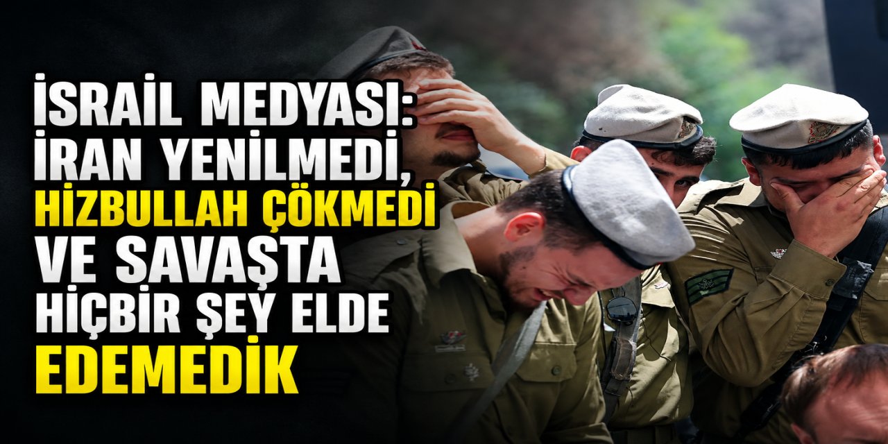 İsrail medyası: İran yenilmedi, Hizbullah çökmedi ve savaşta hiçbir şey elde edemedik.