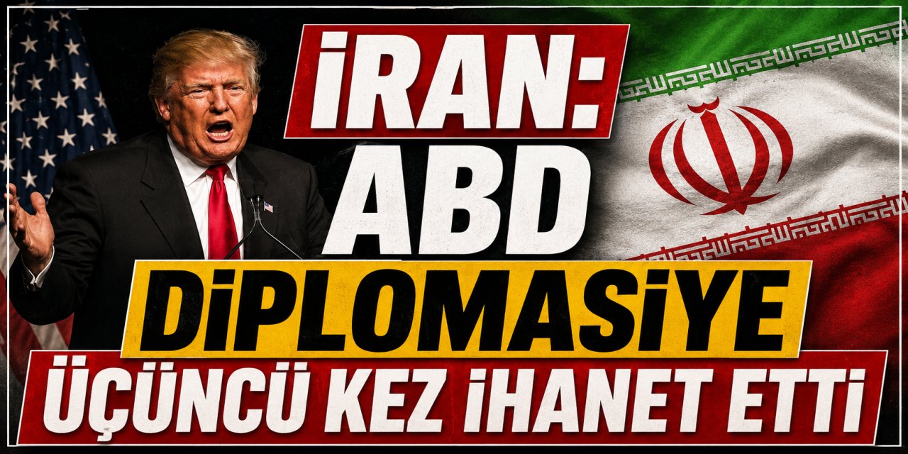 İran: ABD diplomasiye üçüncü kez ihanet etti