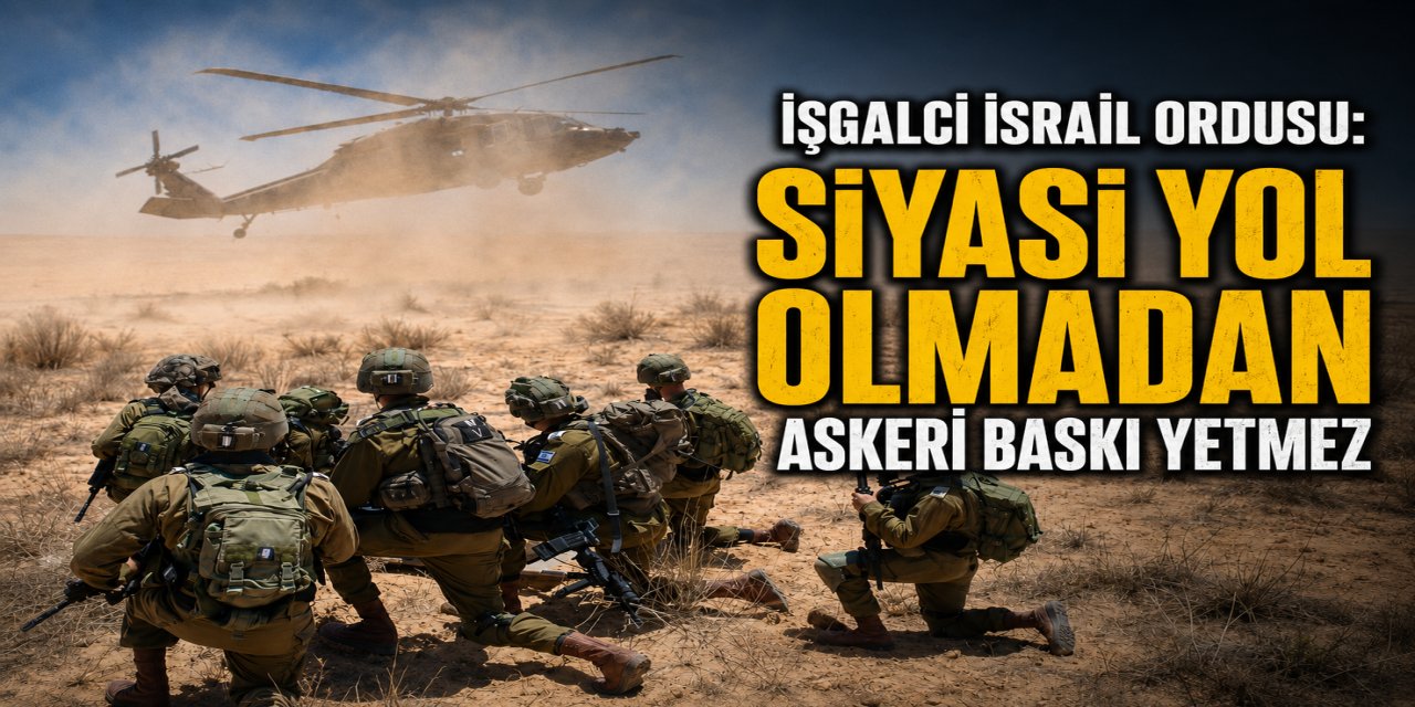 İşgalci İsrail Ordusu: Siyasi Yol Olmadan Askeri Baskı Yetmez