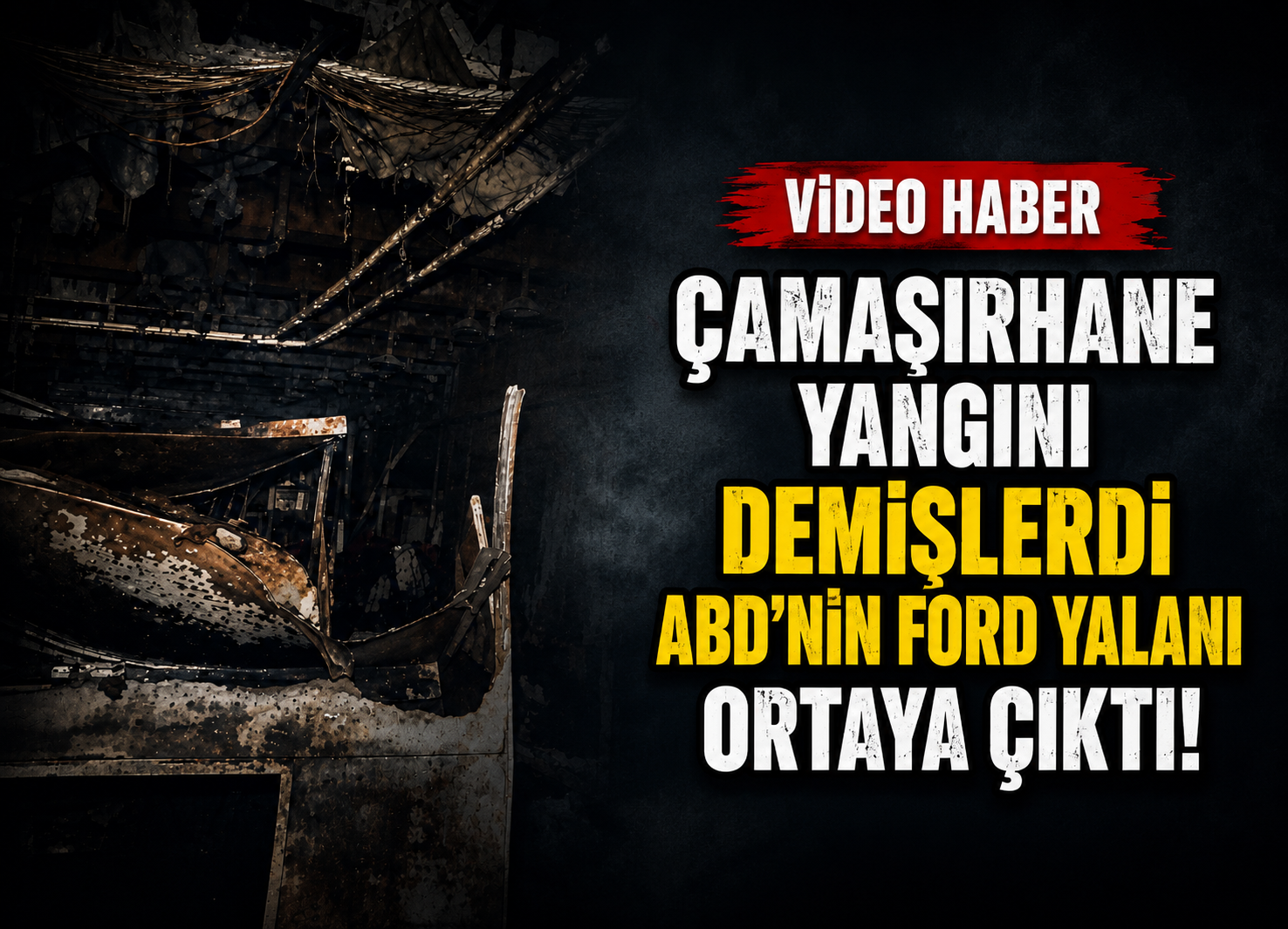 Çamaşırhane Yangını Demişlerdi: ABD’nin Ford Yalanı Ortaya Çıktı!