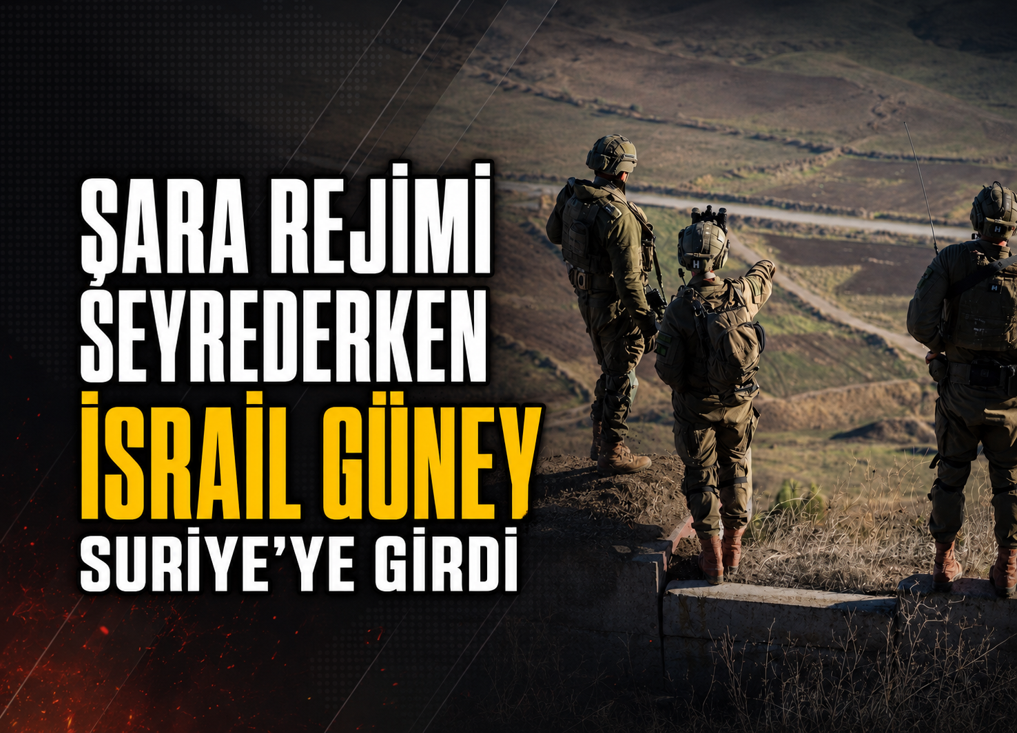 İşgalci İsrail Güney Suriye’ye Girdi