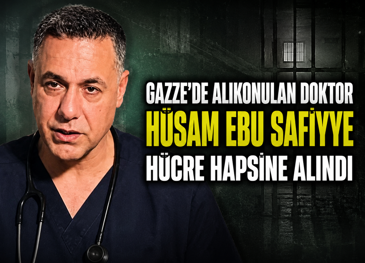 Gazze'de alıkonulan doktor Hüsam Ebu Safiyye hücre hapsine alındı