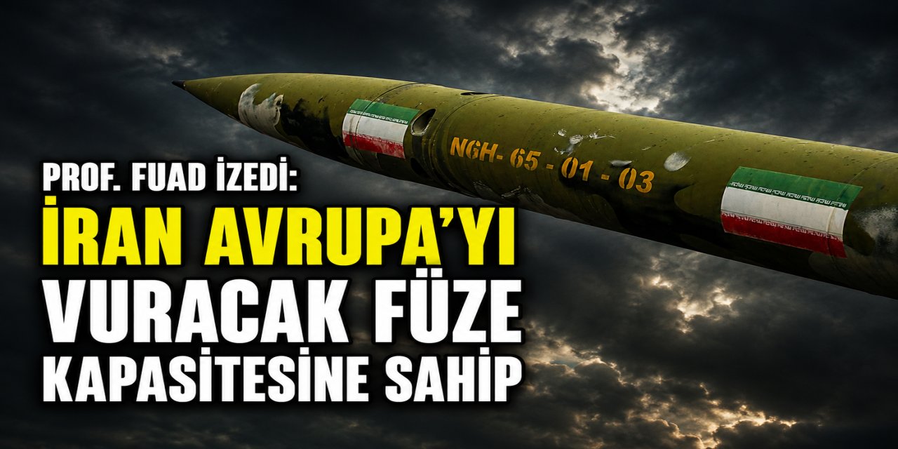 Prof. Fuad İzedi: İran Avrupa'yı vuracak füze kapasitesine sahip