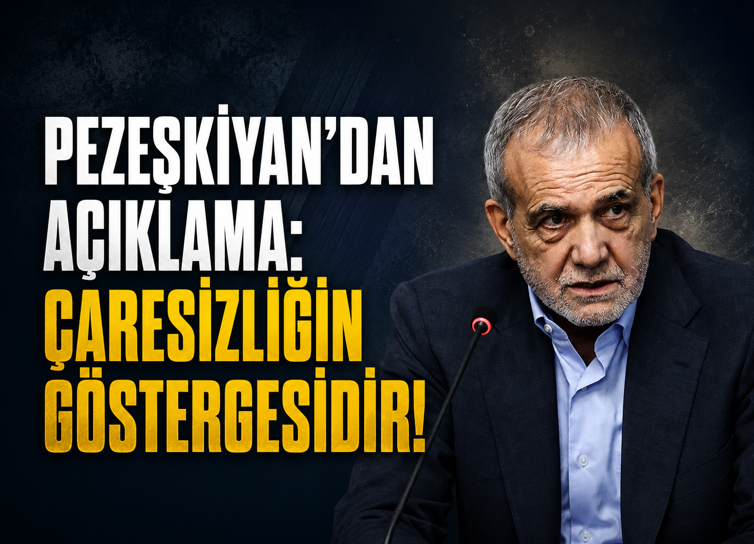 Pezeşkiyan'dan açıklama: Çaresizliğin göstergesidir!