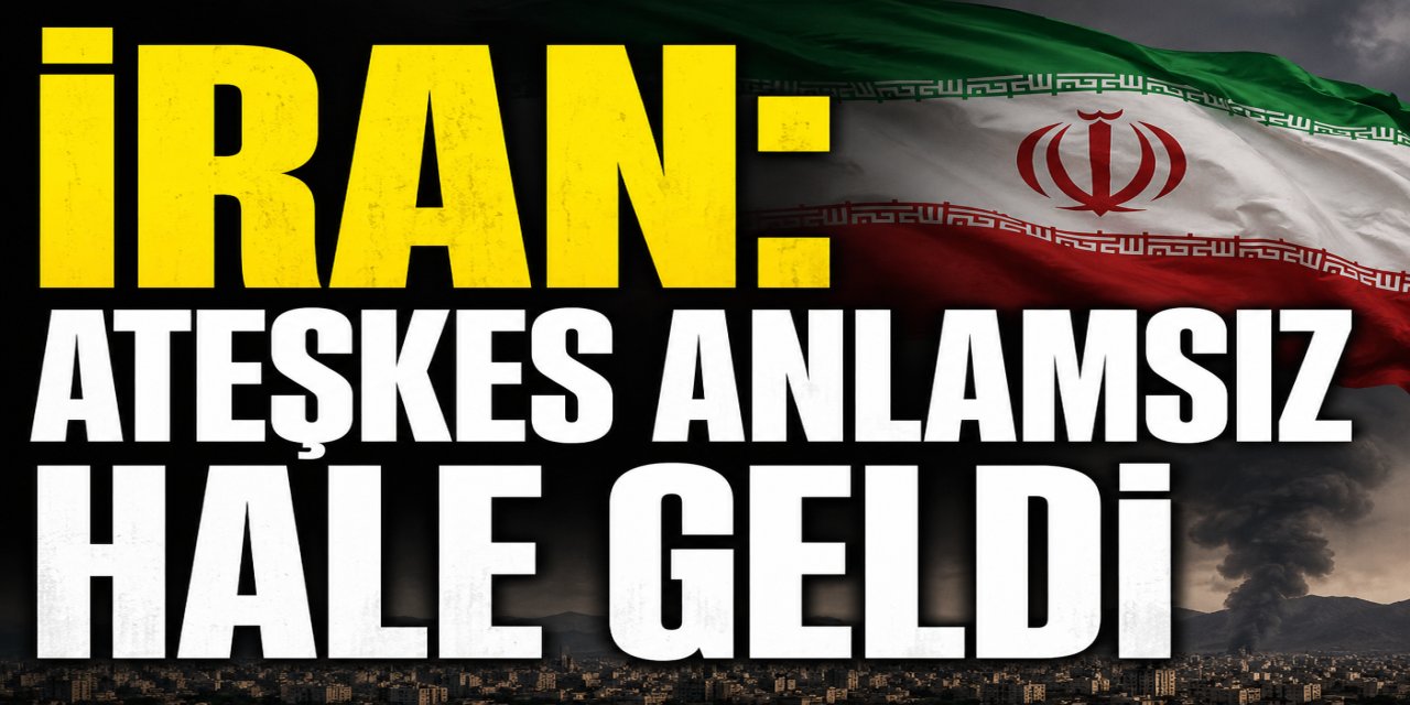 İran: Ateşkes anlamsız hale geldi