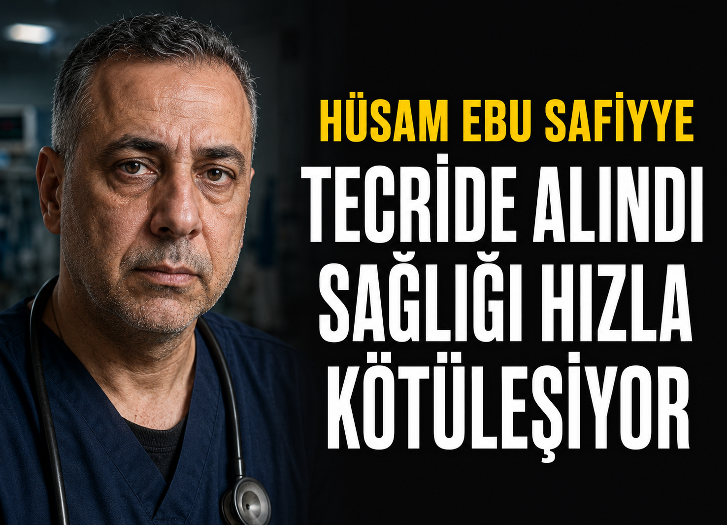 Doktor Hüsam Ebu Safiyye’ye tecrit: İlaç ve tedaviye erişim engelleniyor