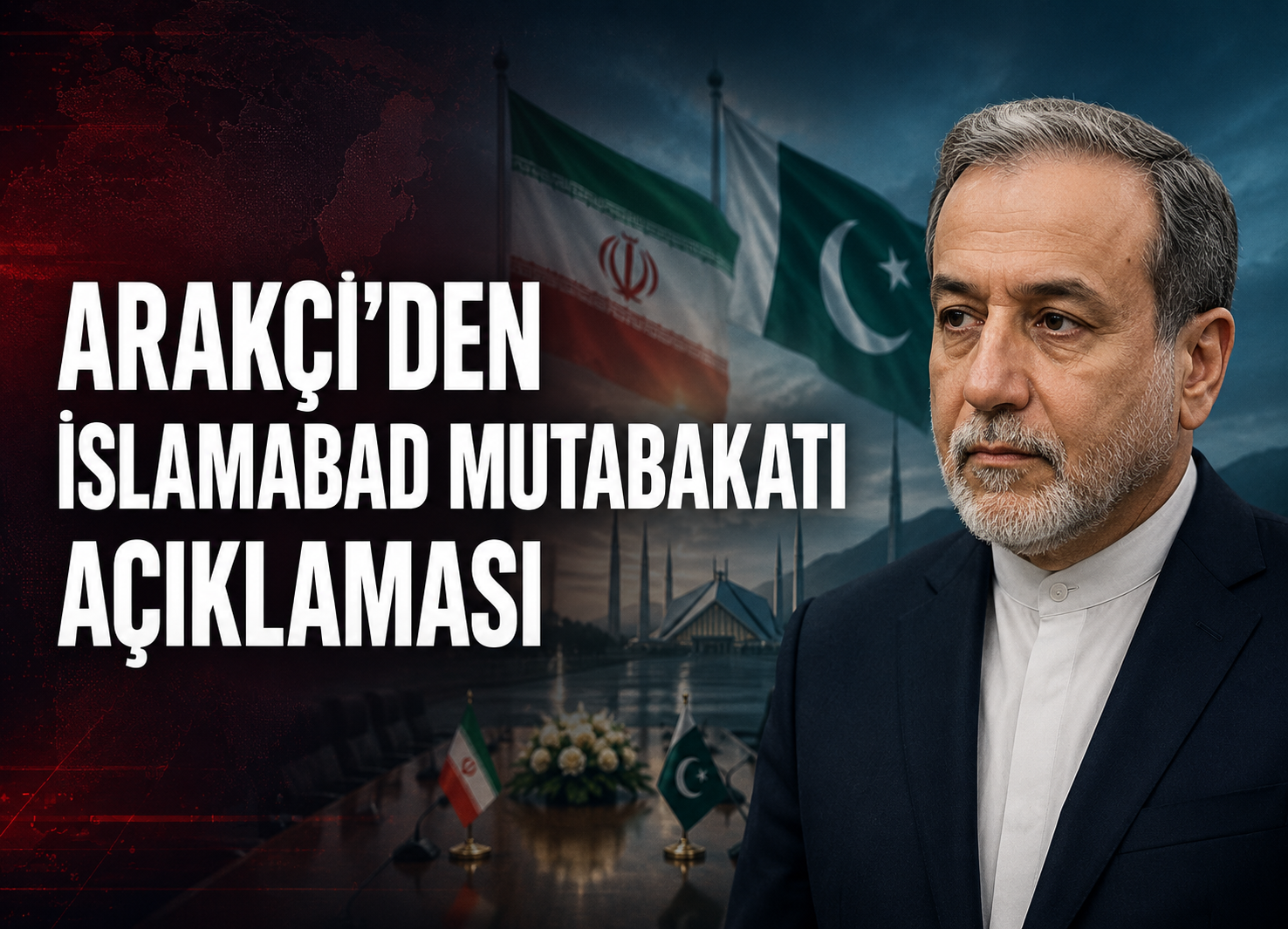 ARAKÇİ’DEN İSLAMABAD MUTABAKATI AÇIKLAMASI