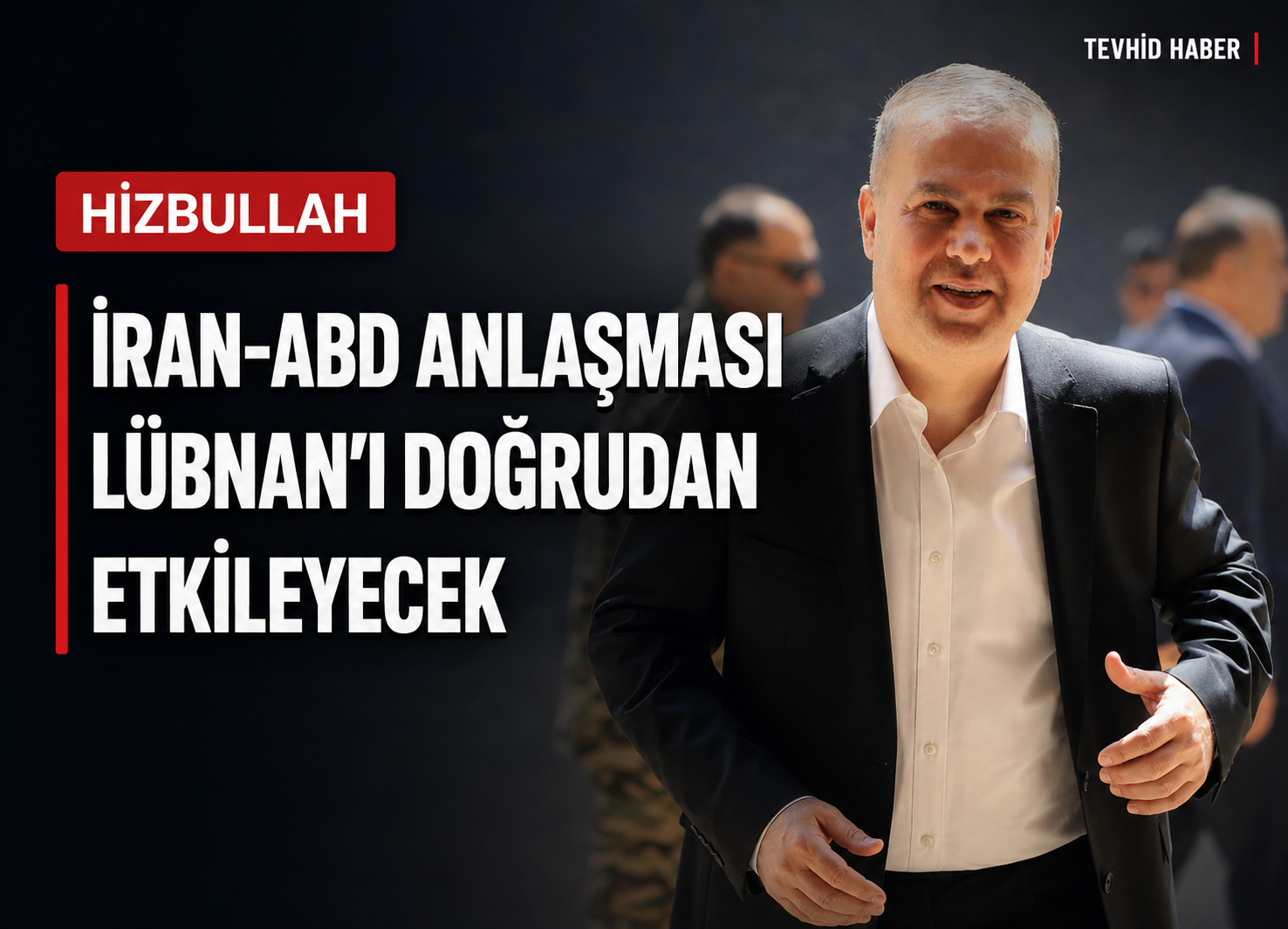 Hizbullah: İran-ABD anlaşması Lübnan'ı doğrudan etkileyecek