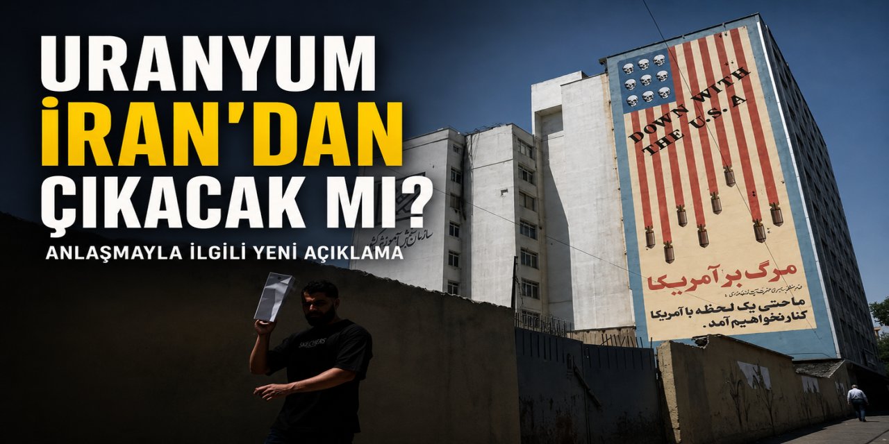 Uranyum İran'dan çıkacak mı? Anlaşmayla ilgili yeni açıklama