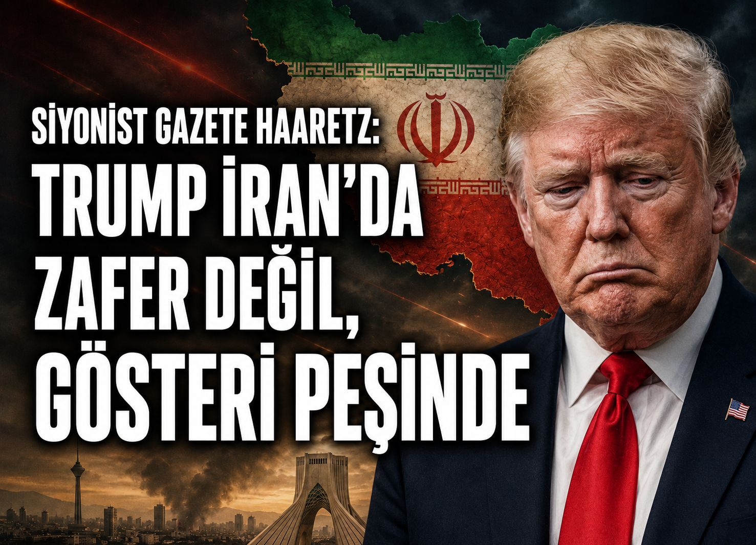 Siyonist Gazete Haaretz: Trump İran’da Zafer Değil, Gösteri Peşinde