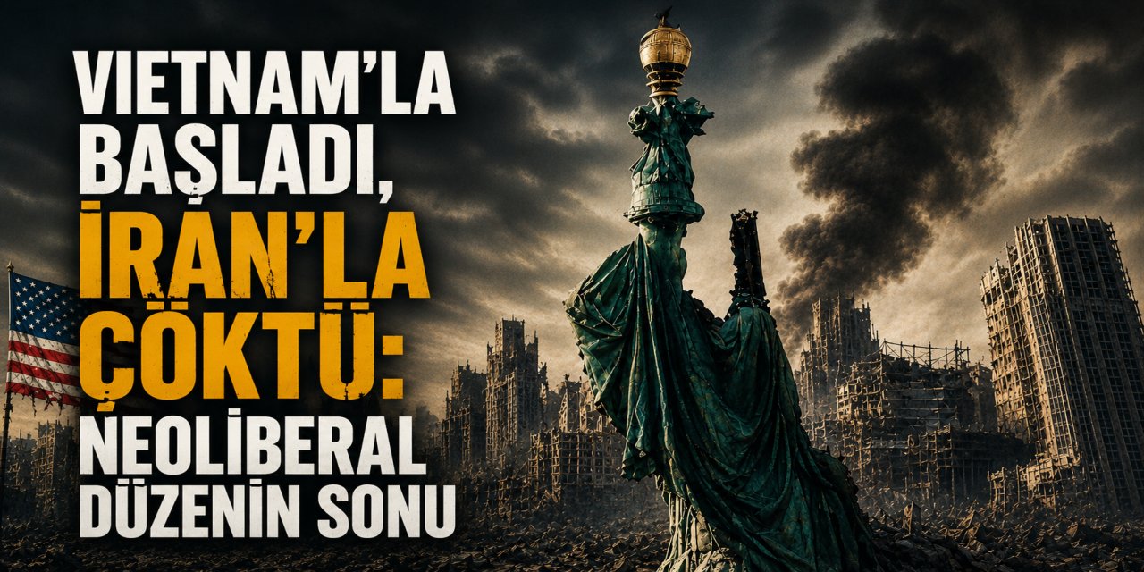 Vietnam'la başladı, İran'la çöktü: Neoliberal düzenin sonu