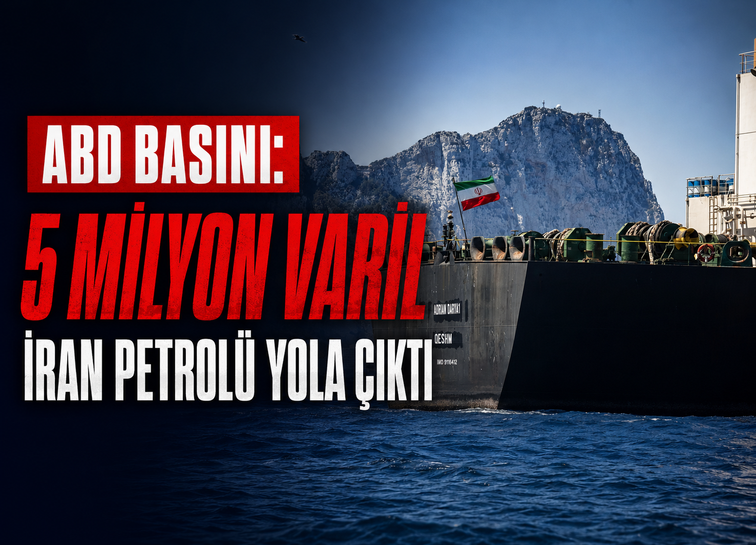 ABD BASINI: 5 MİLYON VARİL İRAN PETROLÜ YOLA ÇIKTI