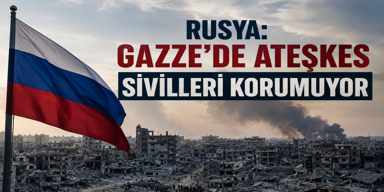Moskova’dan Gazze Tepkisi: Ateşkes Güvence Olmadı