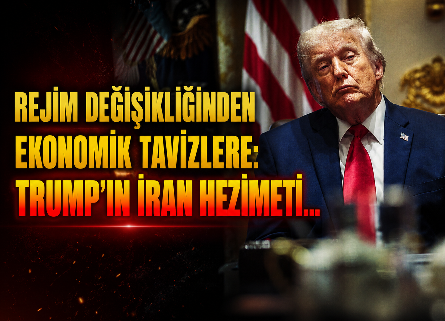 Rejim değişikliğinden ekonomik tavizlere: Trump'ın İran hezimeti...