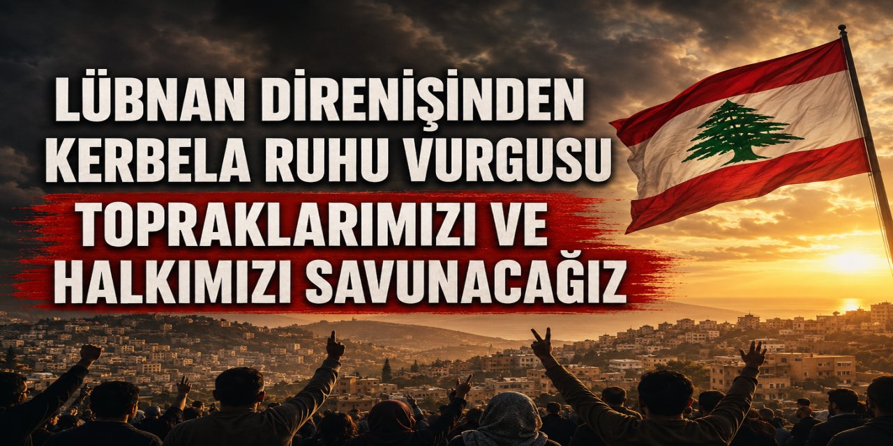 Hizbullah: Topraklarımızı ve halkımızı Kerbela ruhuyla savunacağız