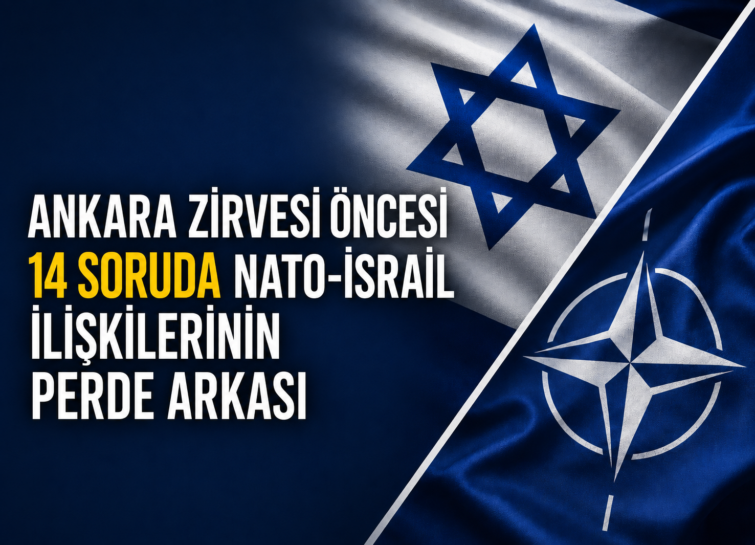 'Ankara Zirvesi' öncesi 14 soruda NATO-İsrail ilişkilerinin perde arkası
