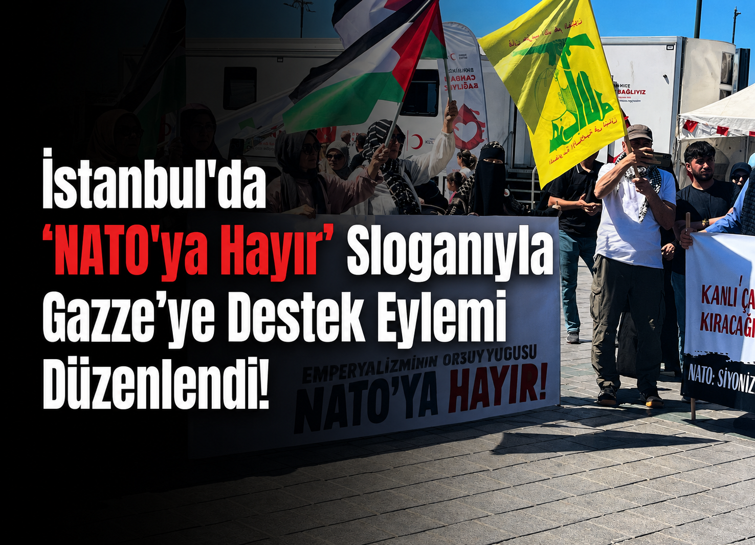 İstanbul’da “NATO’ya Hayır” Sloganıyla Gazze’ye Destek  Eylemi Düzenlendi!