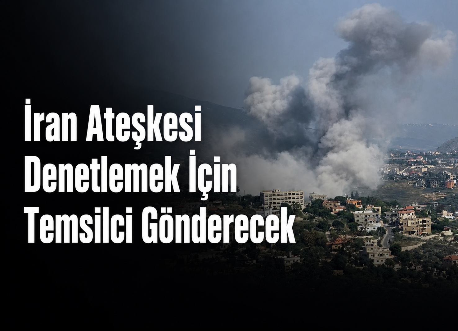 İran ateşkesi denetlemek için temsilci gönderecek