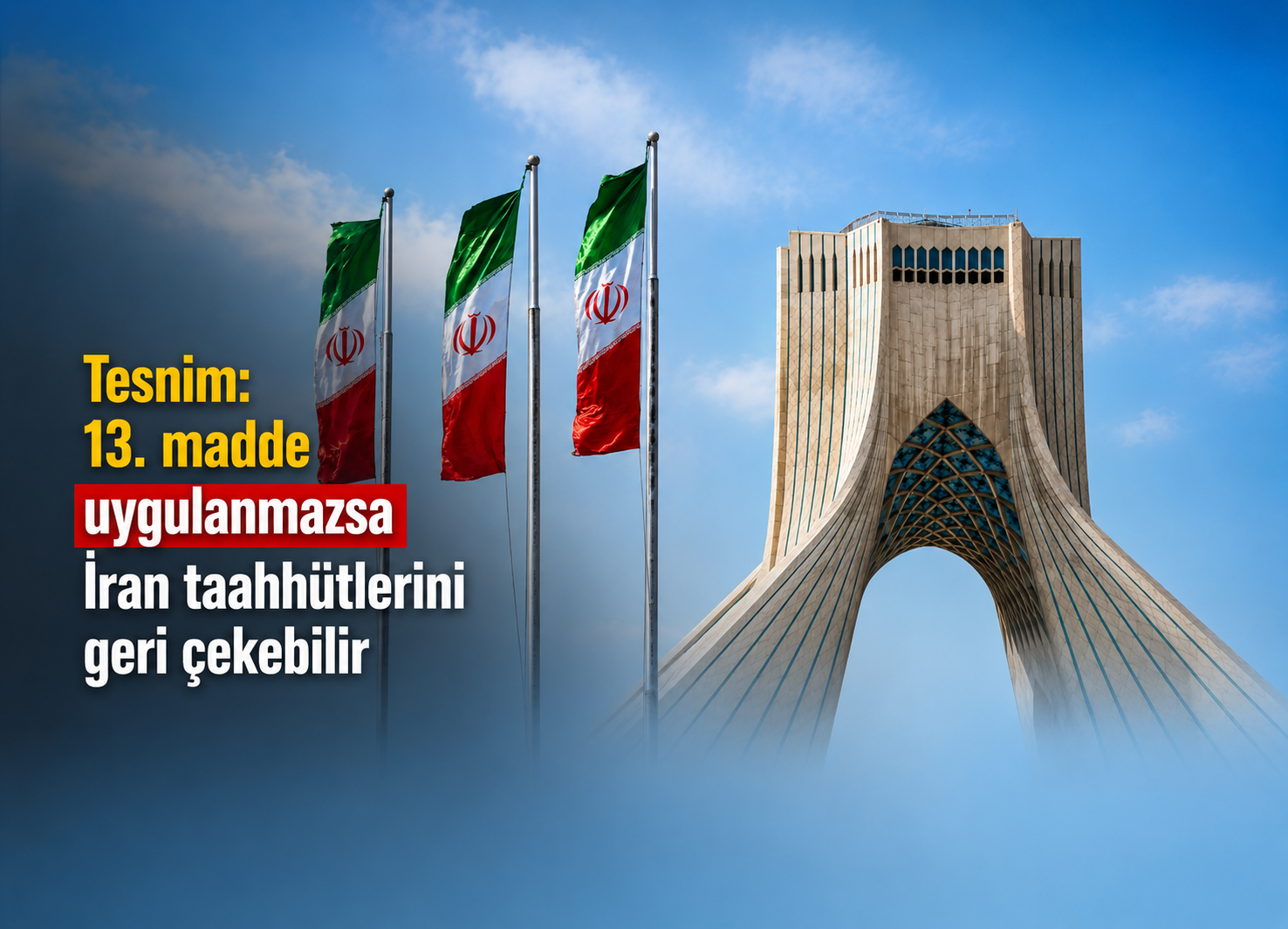 Tesnim: 13. madde uygulanmazsa İran taahhütlerini geri çekebilir