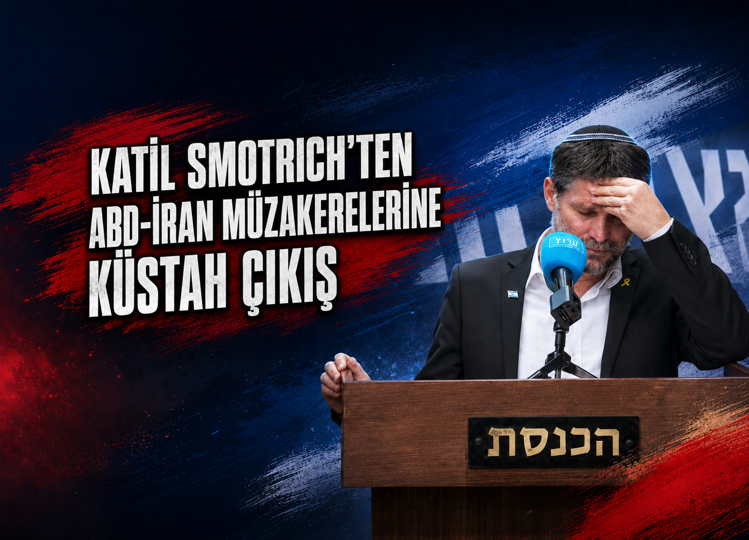 Katil Smotrich’ten Küstah Çıkış