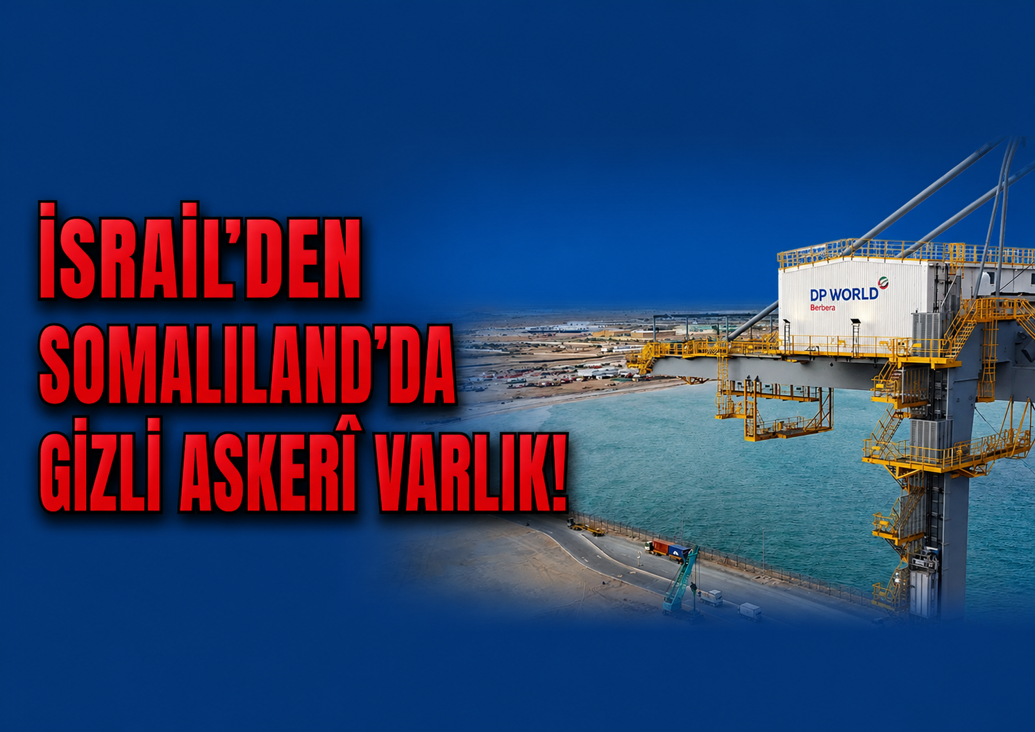 İsrail’den Somaliland’da Gizli Askerî Varlık!