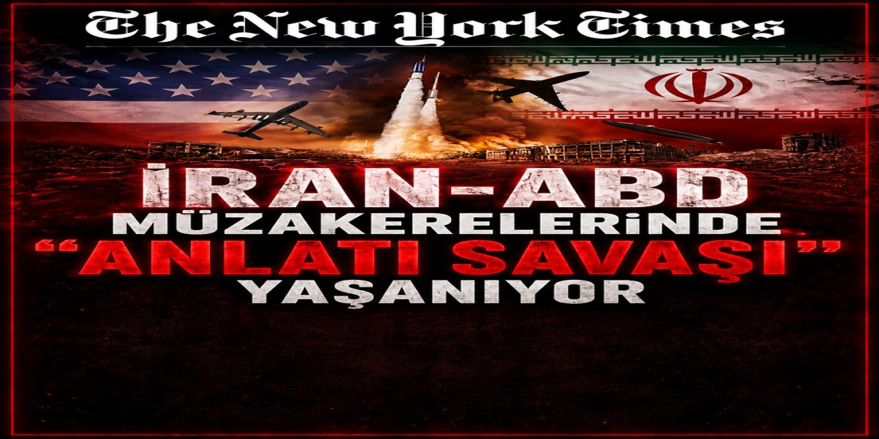 New York Times: İran-ABD müzakerelerinde “anlatı savaşı” yaşanıyor