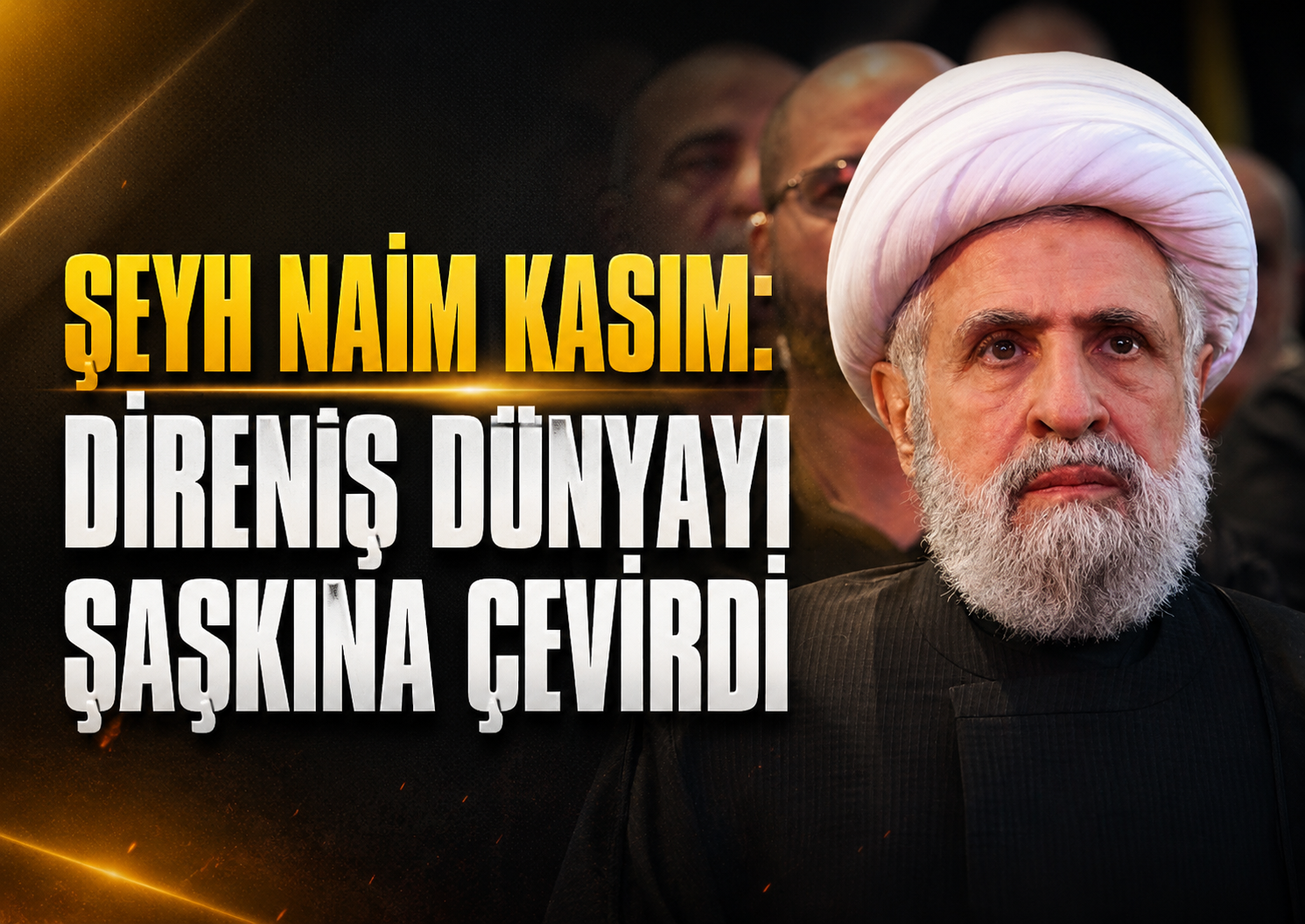 Şeyh Naim Kasım: Direniş Dünyayı Şaşkına Çevirdi