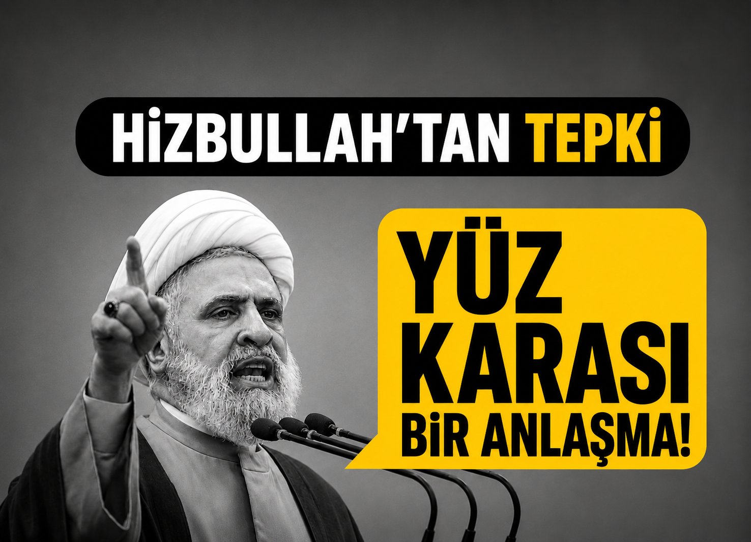 Naim Kasım’dan Anlaşmaya Sert Tepki: Bu Bir Yüz Karasıdır