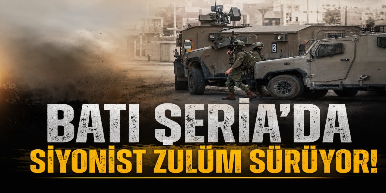 Batı Şeria’da Siyonist Zulüm Sürüyor!