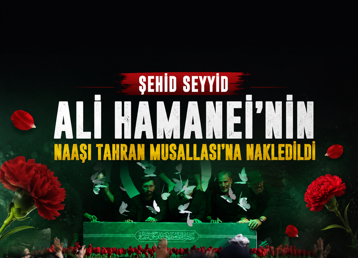 Şehid Seyyid  Ali Hamanei’nin Naaşı Tahran Musallası’na Nakledildi
